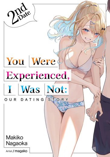 You Were Experienced, I Was Not: Our Dating Story 2nd Date (Light Novel) - Makiko Nagaoka
