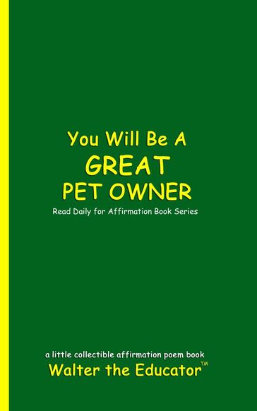 You Will Be a Great Pet Owner - Walter the Educator