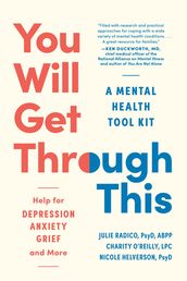 You Will Get Through This: A Mental Health Tool Kit - Help for Depression, Anxiety, Grief, and More