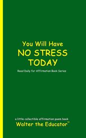 You Will Have NO STRESS TODAY