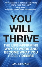 You Will Thrive: The Life-Affirming Way to Work and Become What You Really Desire