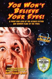 You Won t Believe Your Eyes! A Front Row Look at the Science Fiction and Horror Films of the 1950s