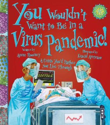 You Wouldn't Want To Be In A Virus Pandemic! - Anne Rooney
