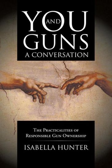 You and Guns: a Conversation - Isabella Hunter