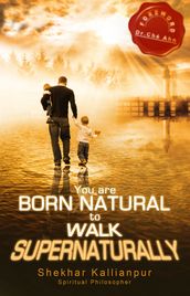 You are Born Natural to Walk Supernaturally