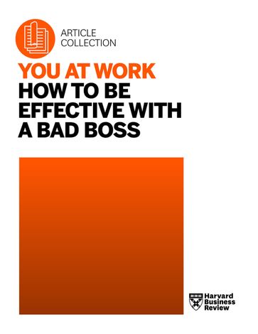 You at Work: How to Be Effective with a Bad Boss - Harvard Business Review