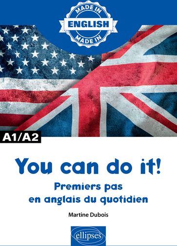 You can do it! - Premiers pas en anglais du quotidien - A1/A2 - Martine Dubois