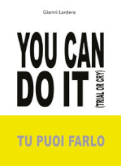 You can do it. (Tu puoi farlo)