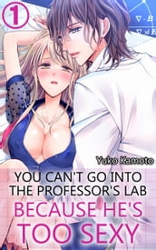 You can t go into the professor s lab because he s too sexy Vol.1 (TL Manga)