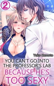 You can t go into the professor s lab because he s too sexy Vol.2 (TL Manga)