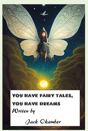 You have fairy tales, you have dreams - Jack Okamber