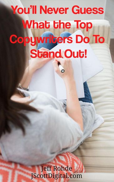 You'll Never Guess What the Top Copywriters Do To Stand Out! - Jeff Rohde