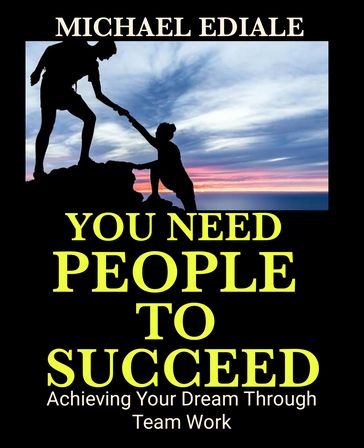 You need people to succeed - Michael Ediale