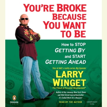 You're Broke Because You Want to Be - Larry Winget