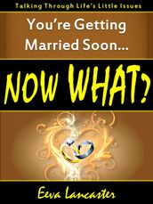 You re Getting Married Soon... Now What? A Book for All Couples