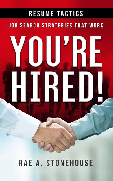 You're Hired! Resume Tactics Job Search Strategies That Work - Rae A. Stonehouse