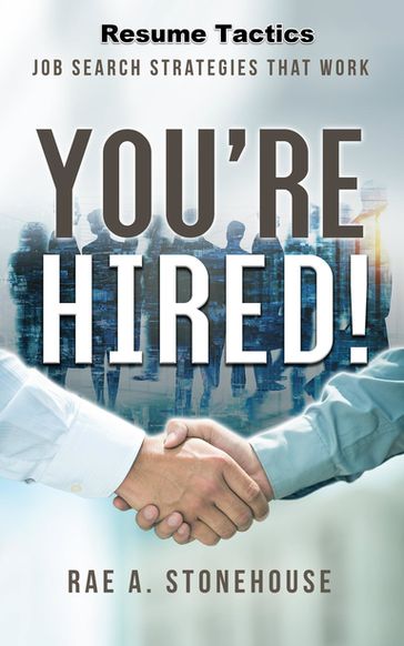 You're Hired! Resume Tactics - Rae A. Stonehouse