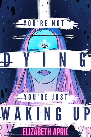 You're Not Dying You're Just Waking Up - Elizabeth April