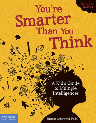 You're Smarter Than You Think: A Kid's Guide to Multiple Intelligences - Thomas Armstrong