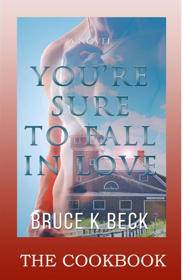 You're Sure to Fall in Love--The Cookbook - Bruce K Beck