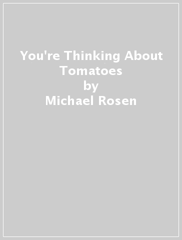 You're Thinking About Tomatoes - Michael Rosen - Cole Henley