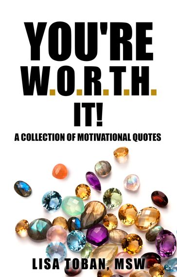 You're W.O.R.T.H. It! A Collection of Motivational Quotes - LToban