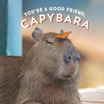 You're a Good Friend, Capybara - Chronicle Books
