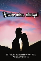 You re mine, always!