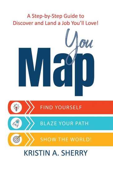 YouMap: Find Yourself. Blaze Your Path. Show the World! - Kristin A. Sherry