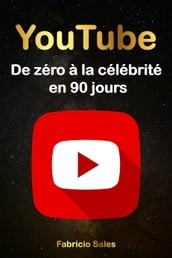 YouTube : De zéro à la célébrité en 90 jours