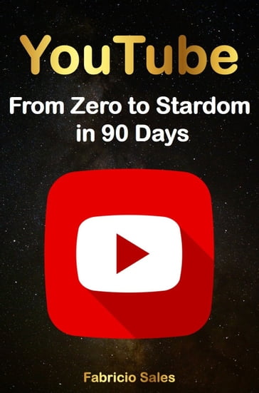 YouTube: From Zero to Stardom in 90 Days - Fabricio Silva