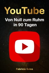 YouTube: Von Null zum Ruhm in 90 Tagen