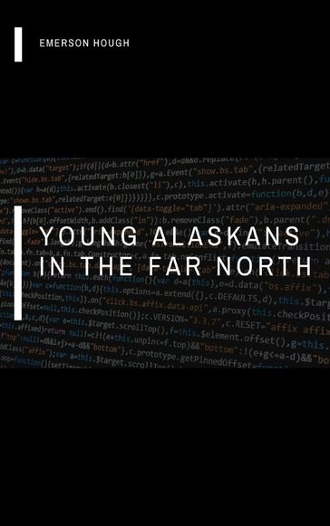 Young Alaskans in the Far North - Emerson Hough