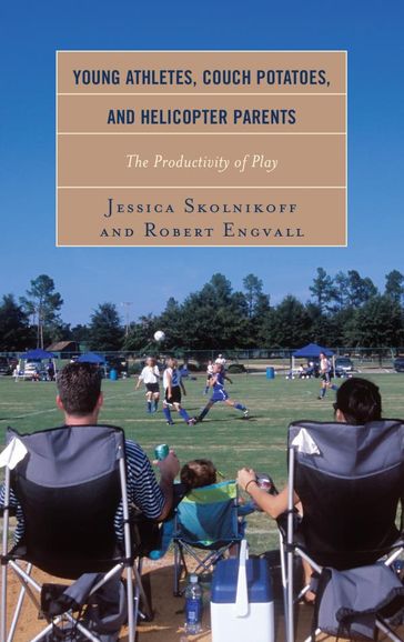 Young Athletes, Couch Potatoes, and Helicopter Parents - Jessica Skolnikoff - Robert Engvall