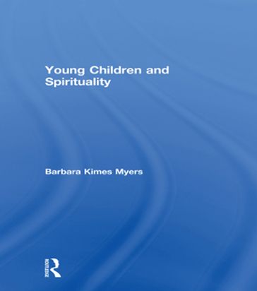 Young Children and Spirituality - Barbara Kimes Myers