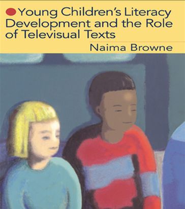 Young Children's Literacy Development and the Role of Televisual Texts - Naima Browne