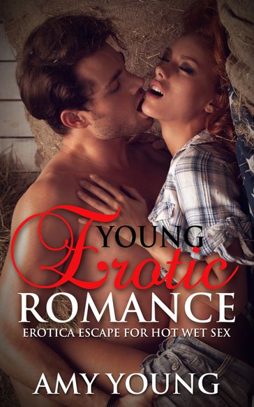 Young Erotic Romance: Erotica Escape For Hot Wet Sex - Amy Young