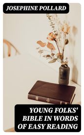 Young Folks  Bible in Words of Easy Reading