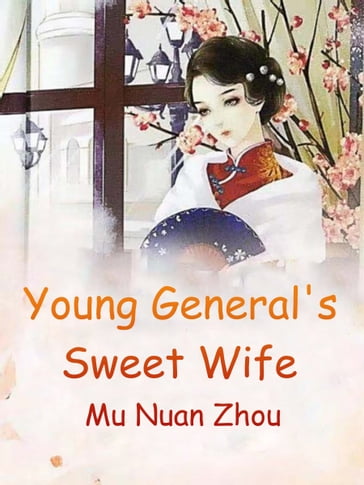 Young General's Sweet Wife - Lemon Novel - Mu NuanZhou