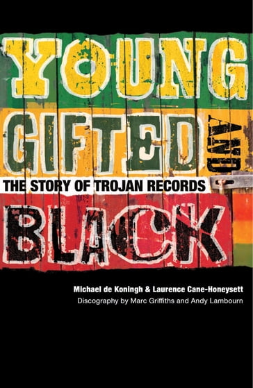 Young, Gifted & Black: The Story of Trojan Records - Laurence Cane-Honeysett - Michael de Koningh