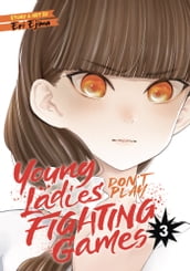 Young Ladies Don t Play Fighting Games Vol. 3