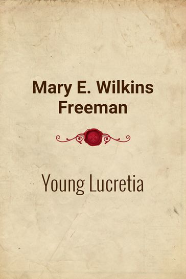 Young Lucretia - Mary E. Wilkins Freeman