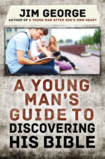 A Young Man's Guide to Discovering His Bible - Jim George