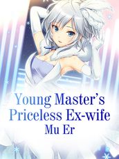 Young Master s Priceless Ex-wife