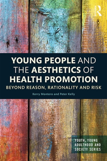 Young People and the Aesthetics of Health Promotion - Kerry Montero - Peter Kelly