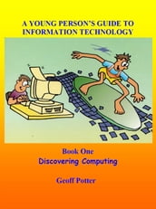 A Young Person s Guide To Information Technology Book One Discovering Computing