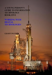 A Young Person s Guide To Information Technology Book Five WorkingWith Digital Technologies