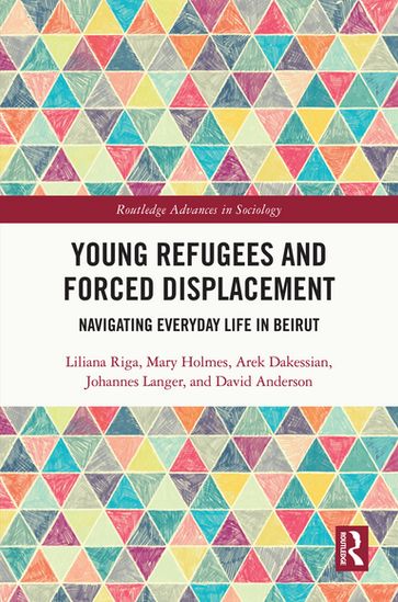 Young Refugees and Forced Displacement - Liliana Riga - Mary Holmes - Arek Dakessian - Johannes Langer - David Anderson