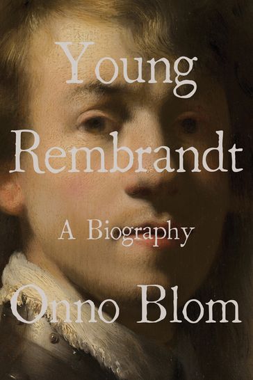 Young Rembrandt: A Biography - Onno Blom