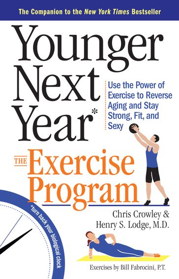 Younger Next Year: The Exercise Program - Chris Crowley - M.D. Henry S. Lodge